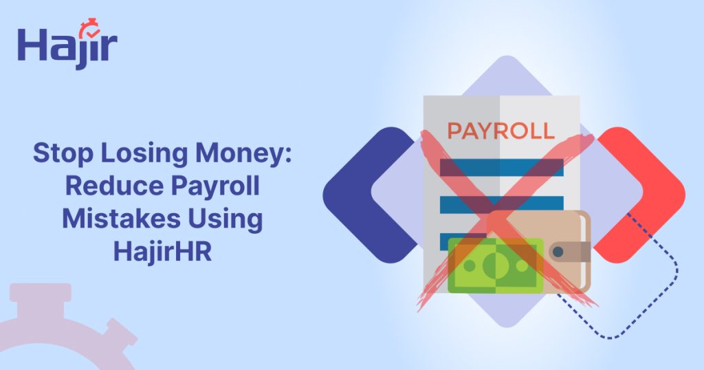 Stop losing money by reducing payroll mistakes with HajirHR HR software automation.