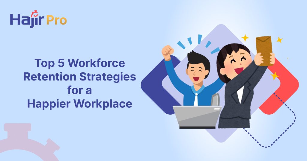 Top 5 Workforce Retention Strategies for a Happier Workplace