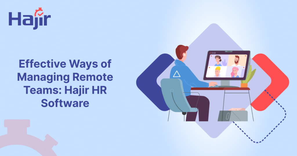 Effective Ways of Managing Remote Teams: Hajir HR Software