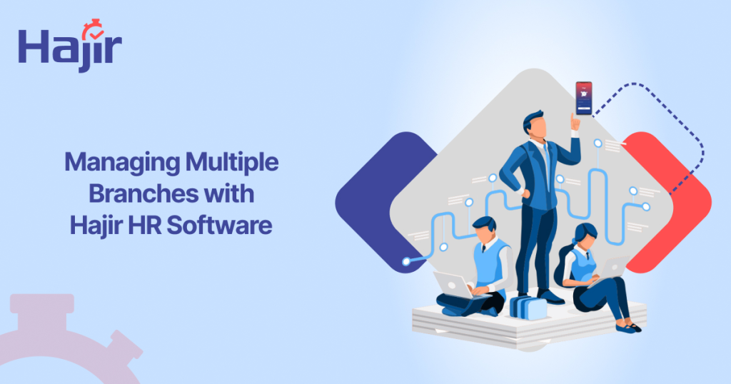Managing Multiple Branches with Hajir HR Software