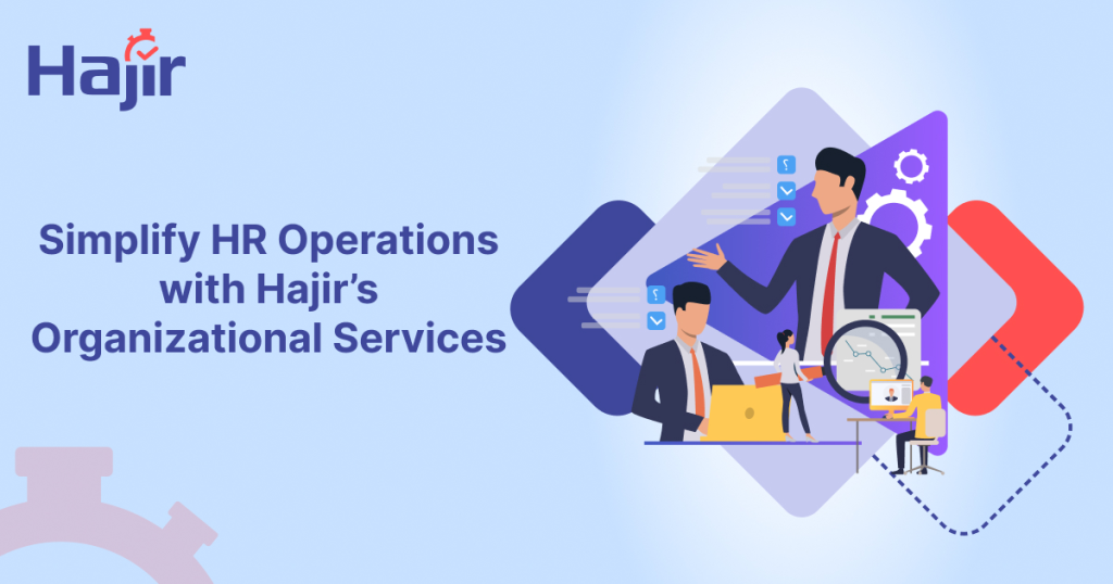 Simplify HR Operations with Hajir’s Organizational Services