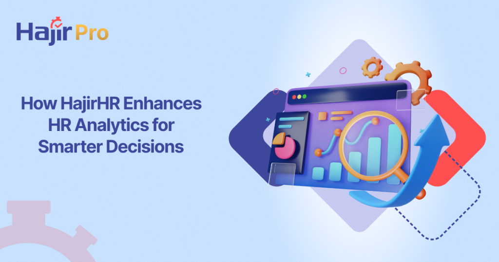 How HajirHR Enhances HR Analytics for Smarter Decisions