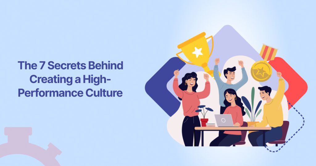 The 7 Secrets Behind Creating a High-Performance Culture